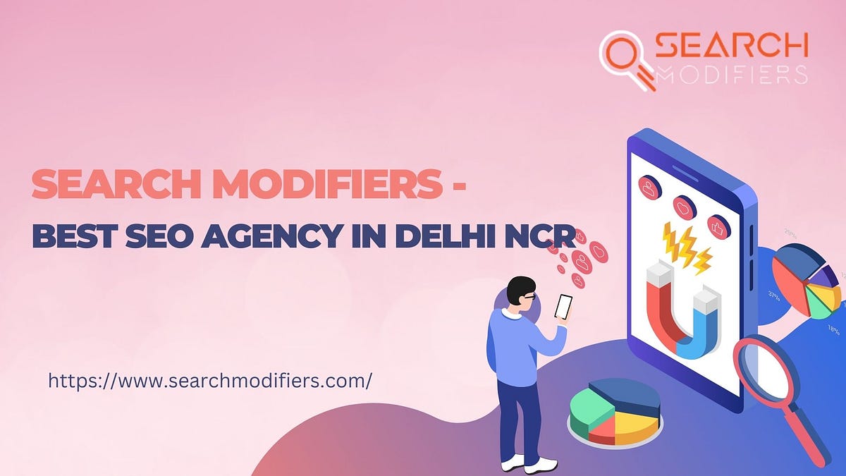 Search Modifiers- Best SEO Agency in Delhi NCR | by Searchmodifiers | Jun, 2024 | Medium
